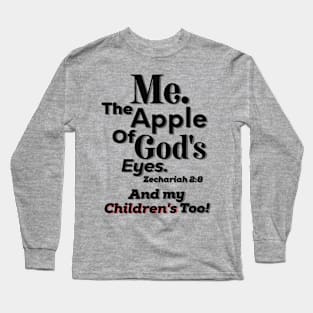 Apple of God's Eye And Children's too! Inspirational Lifequote Black Text Long Sleeve T-Shirt